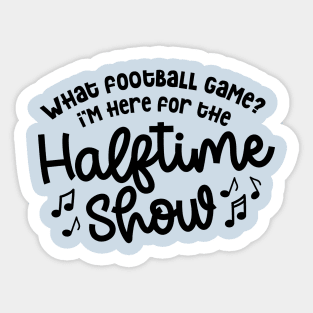 What Football Game I’m Here For The Halftime Show Marching Band Mom Cute Funny Sticker